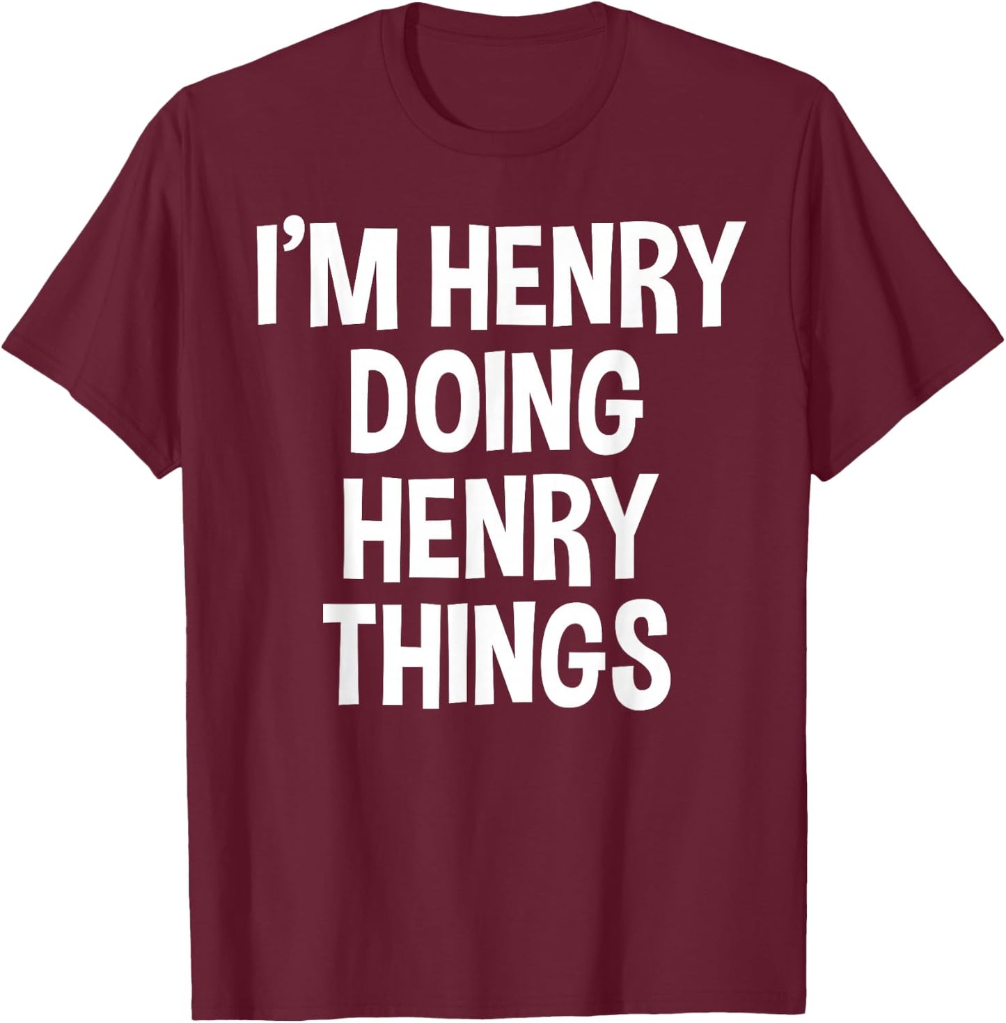 I'm Henry Doing Henry Things Funny Saying T-Shirt - T-Shirt | Maroon