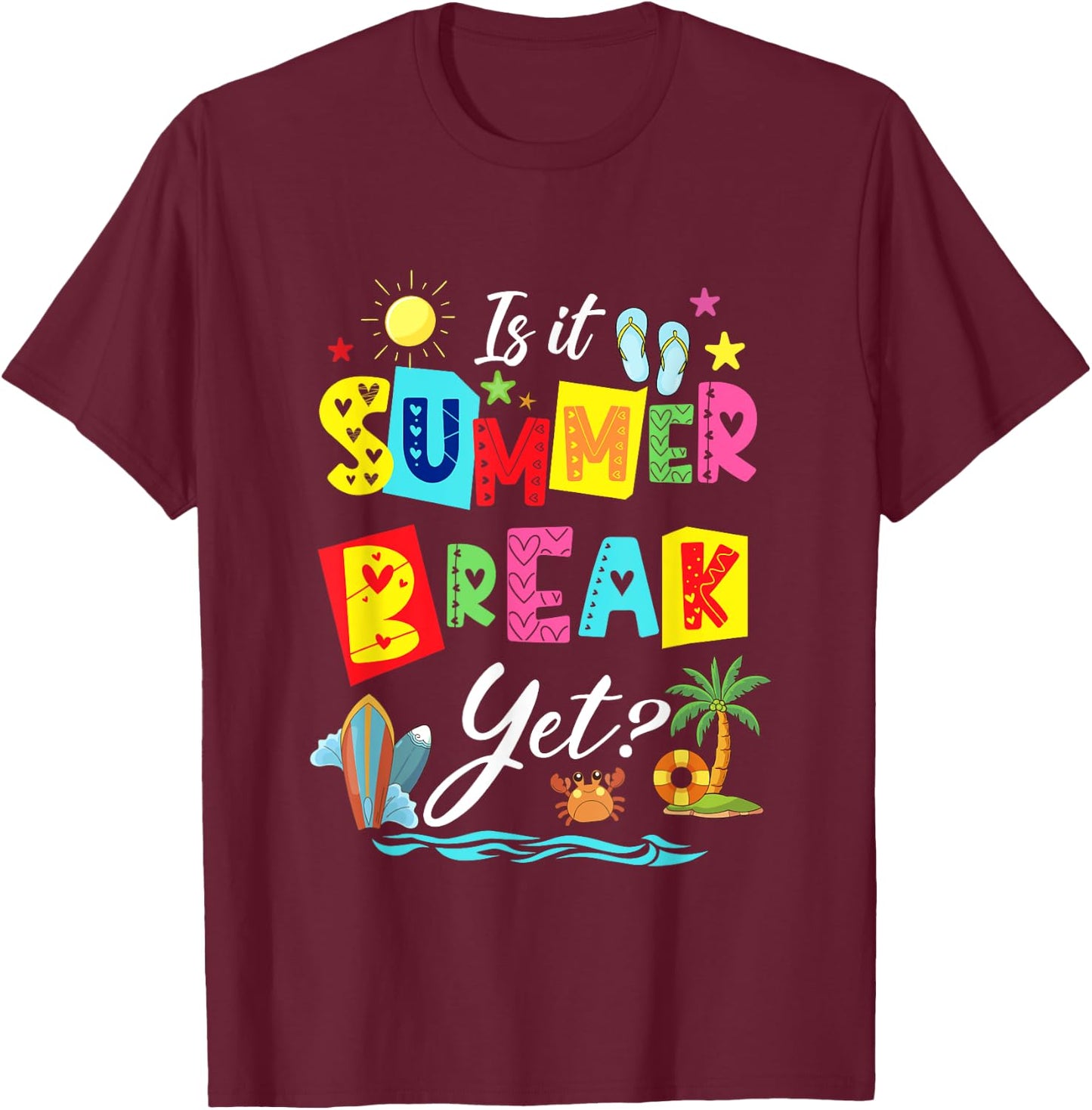 Is It Summer Break Yet Teacher Student Last Day Of School Men Women Kids T-Shirt - T-Shirt | Maroon