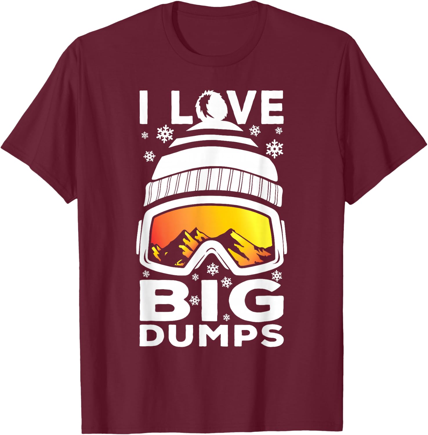 I Love Big Dumps - Funny Snow Ski or Snowboard Graphic T-Shirt - T-Shirt | Maroon