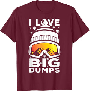 I Love Big Dumps - Funny Snow Ski or Snowboard Graphic T-Shirt - T-Shirt | Maroon