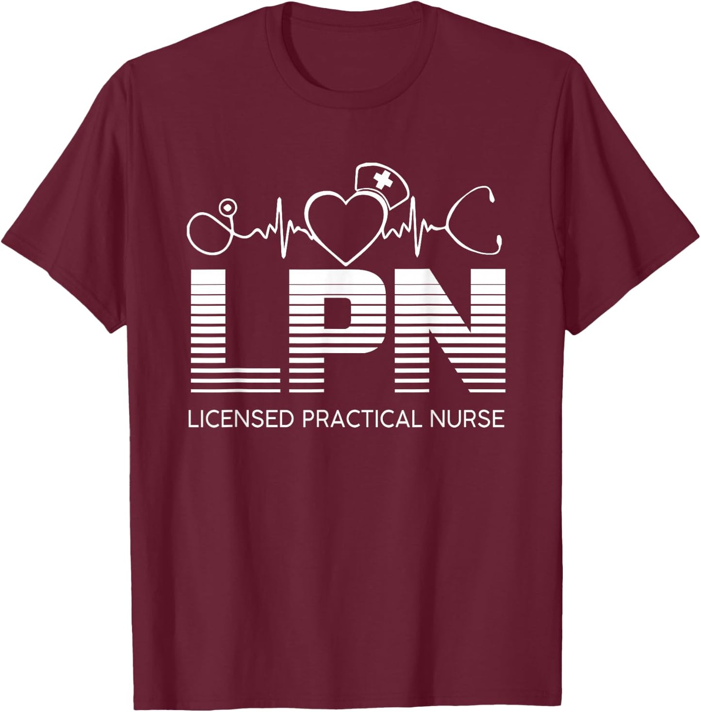 LPN Nurse Licensed Practical Nursing Nurse Week Healthcare T-Shirt - T-Shirt | Maroon
