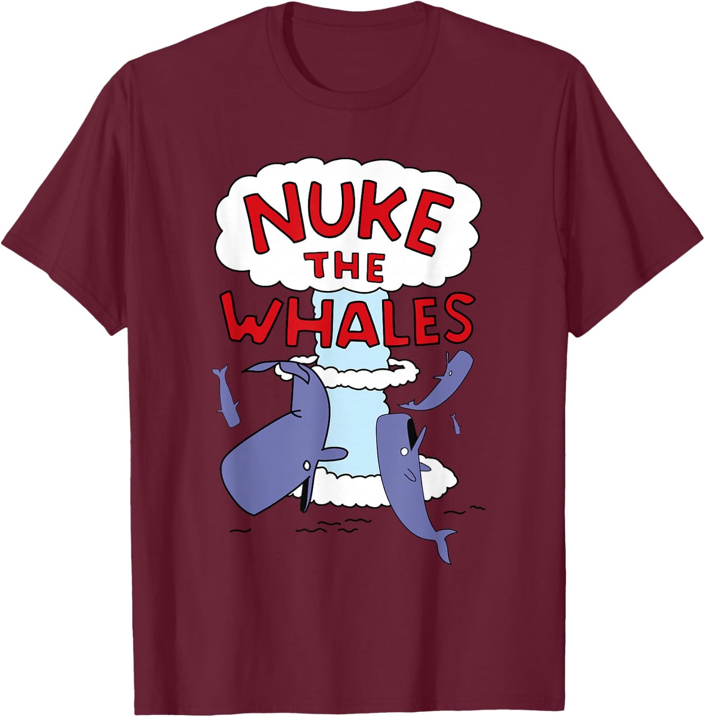 Nuke the Whales T-Shirt - T-Shirt | Maroon