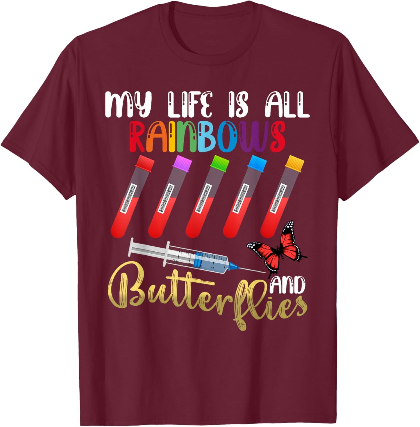 My Life is All Rainbows and Butterflies Phlebotomist Nurse T-Shirt - T-Shirt | Maroon