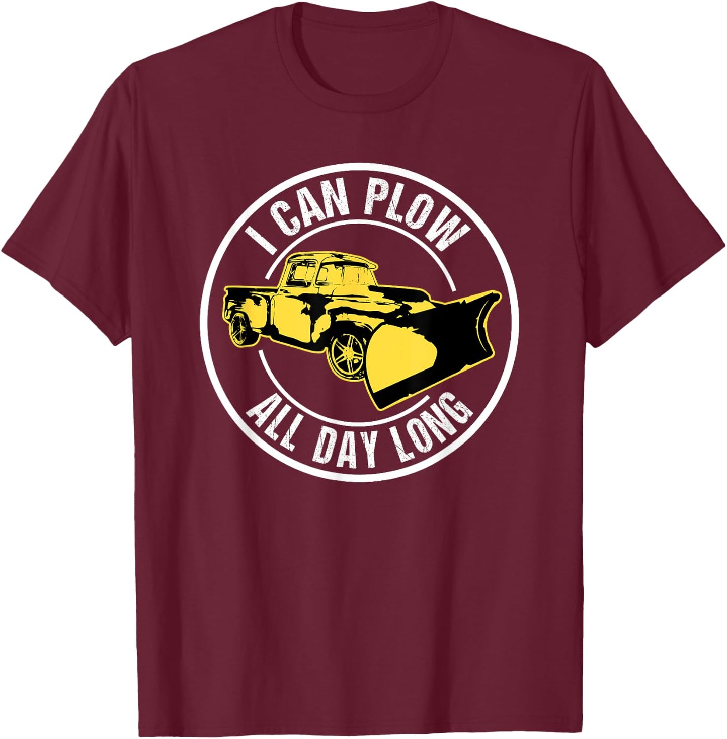 I Can Plow Funny Snow Plow Driver T-Shirt - T-Shirt | Maroon