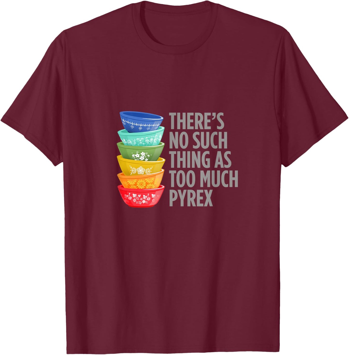Funny Pyrex Collector, Vintage Kitchen Mixing Bowls T-Shirt - T-Shirt | Maroon