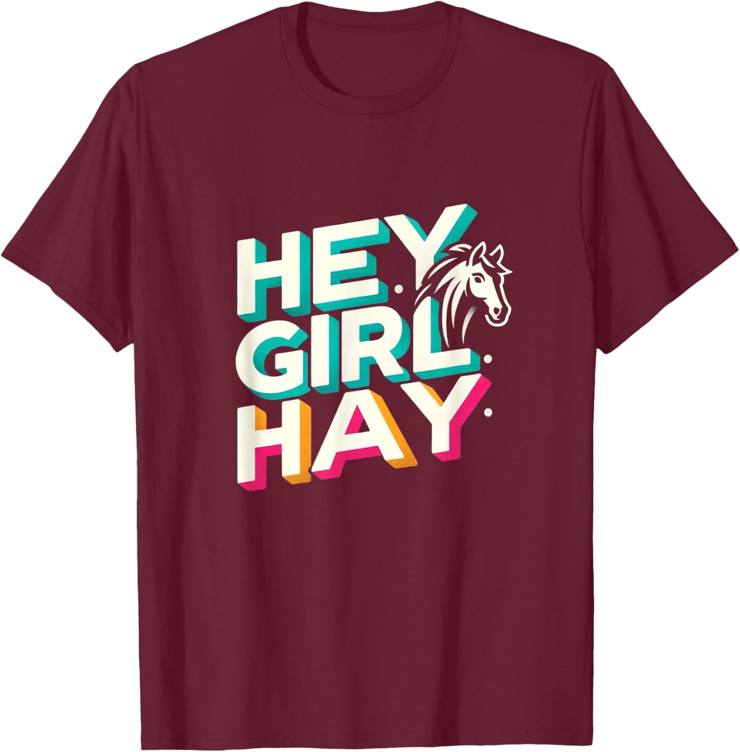 Funny Horse Lover Gift Equestrians Riding Hey Girl Hay T-Shirt - T-Shirt | Maroon