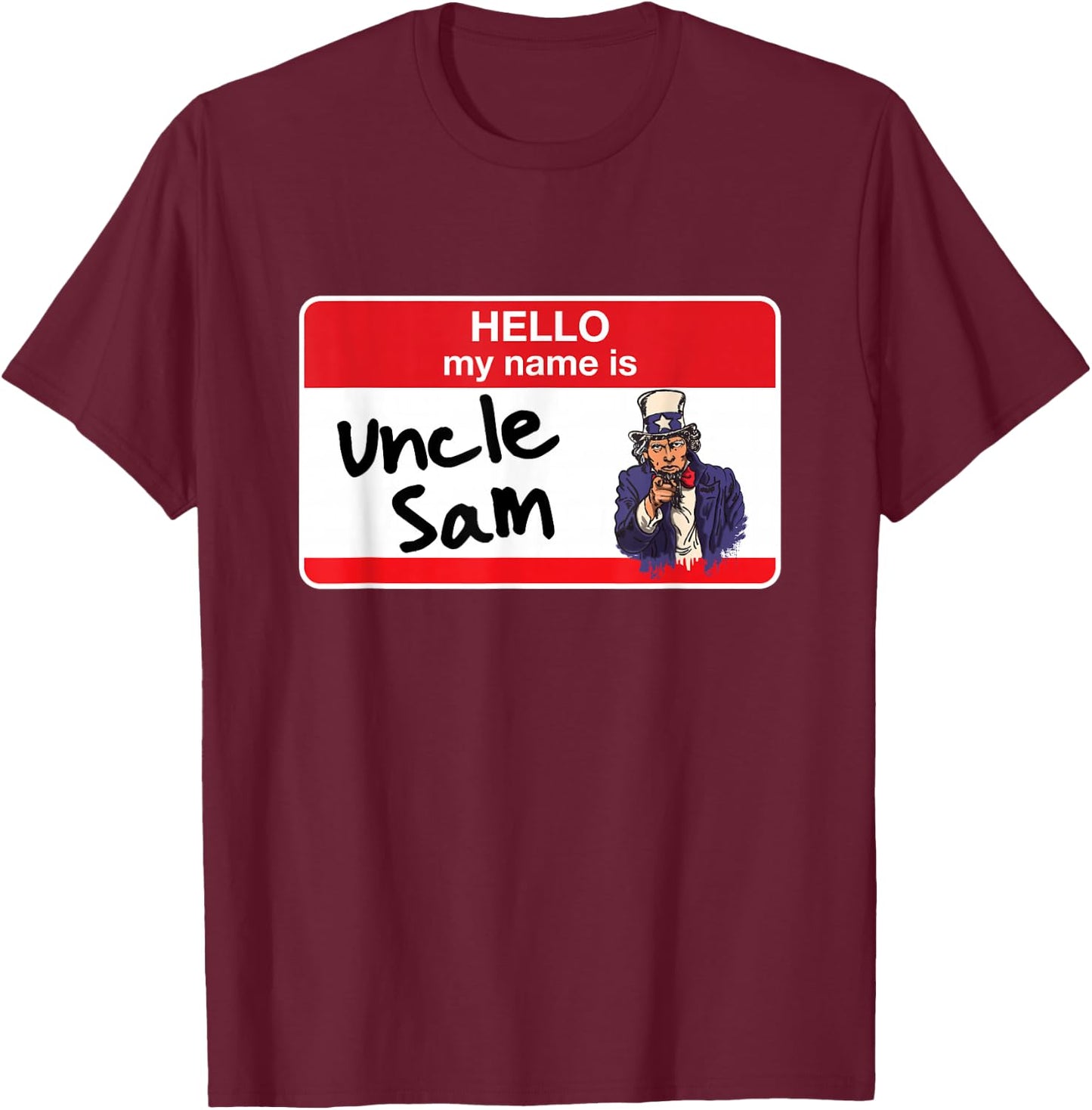 Patriotic Uncle Sam 4th of July Hello My Name Is T-Shirt - T-Shirt | Maroon