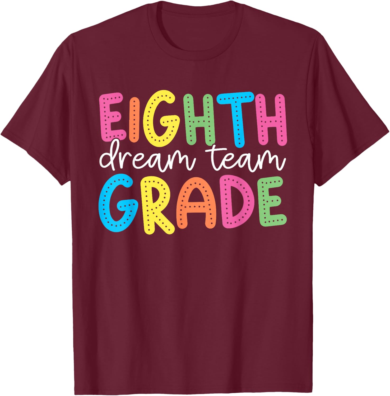 Eighth Grade Dream Team 8th Grade Teacher Kid Back to School T-Shirt - T-Shirt | Maroon