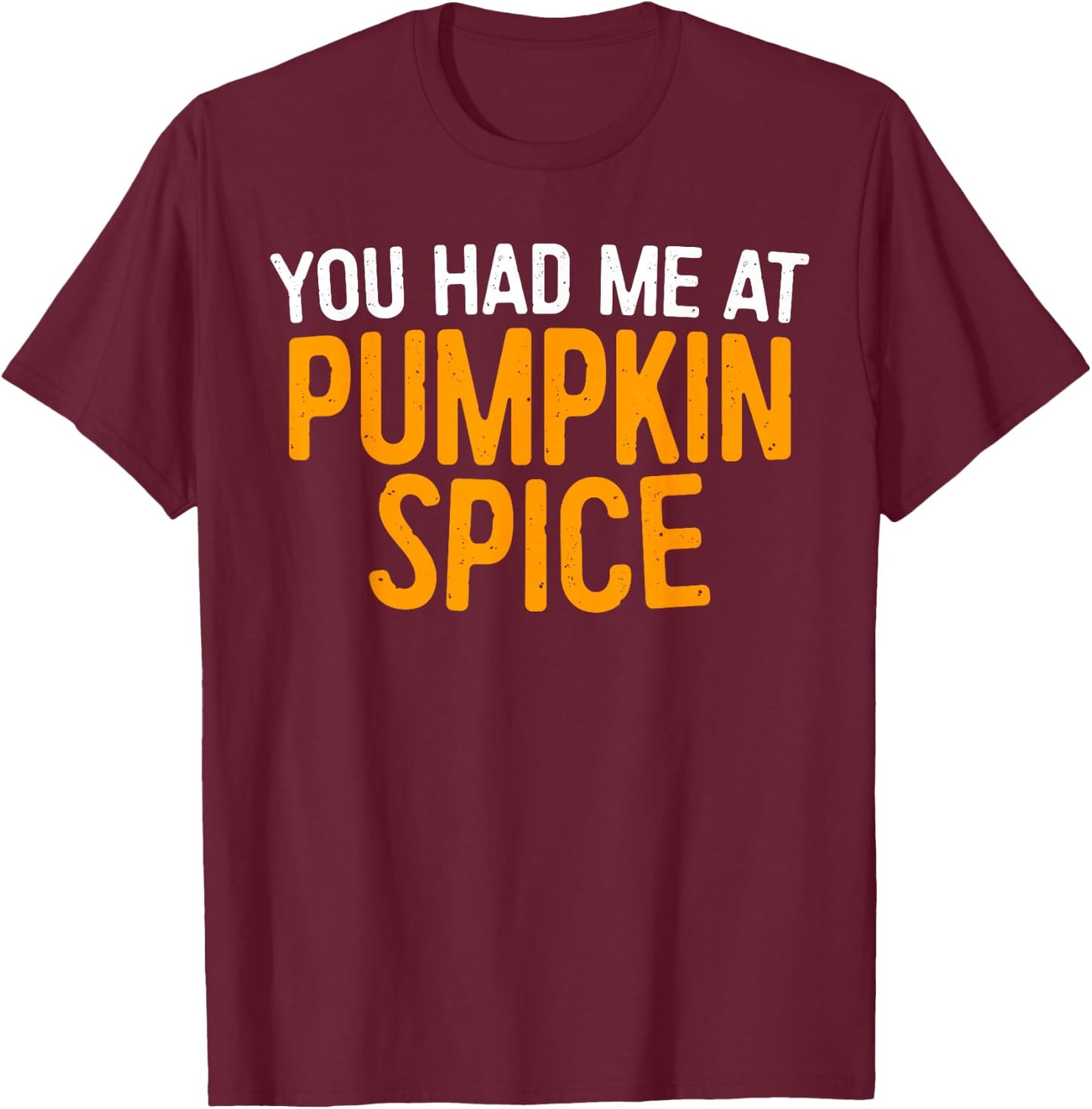You Had Me At Pumpkin Spice Shirt Men Women Kids Fall Season T-Shirt - T-Shirt | Maroon