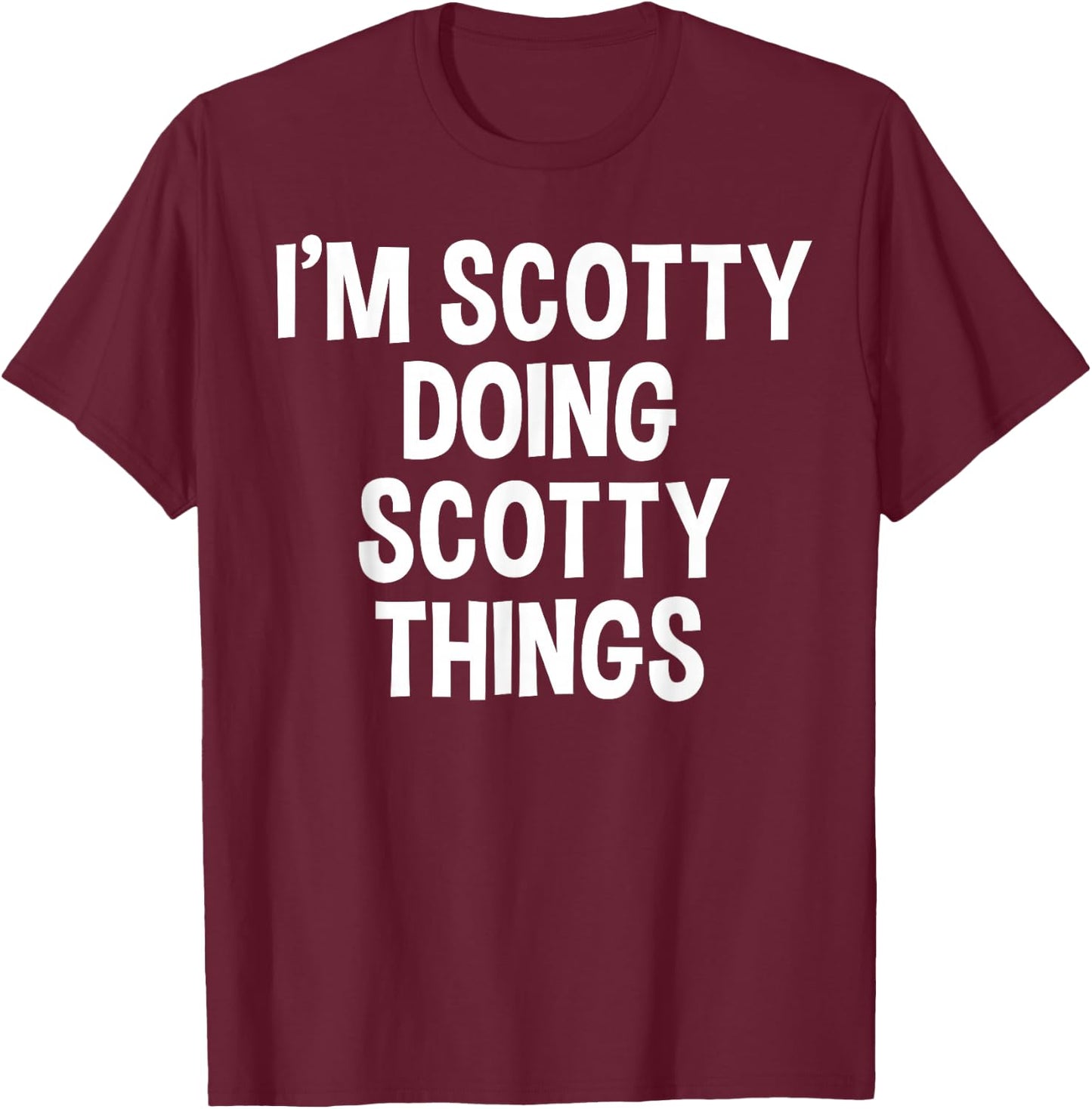 I'm Scotty Doing Scotty Things Funny Saying T-Shirt - T-Shirt | Maroon