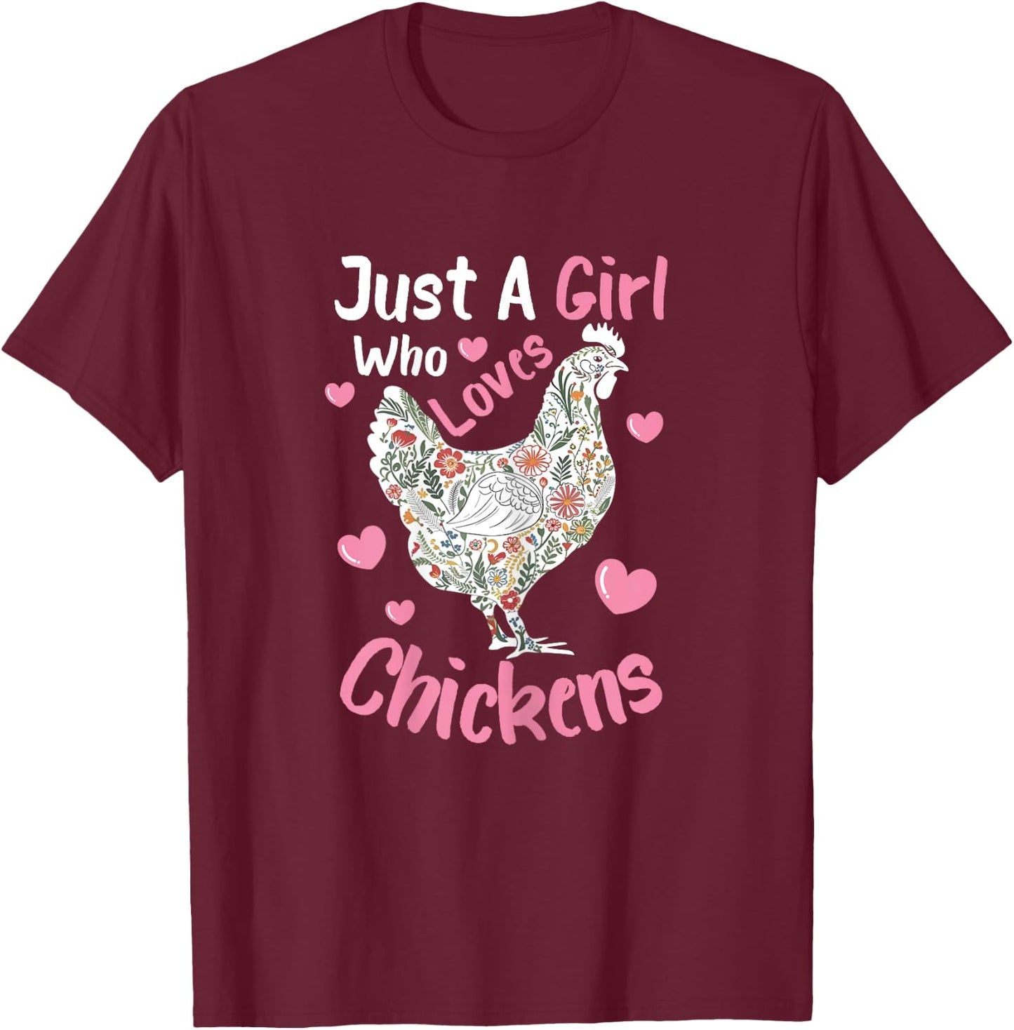Just A Girl Who Loves Chickens Cute Floral Chicken Hen T-Shirt - T-Shirt | Maroon