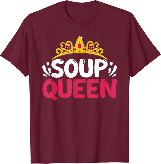 Soup Queen Funny Food Cooking Soup Lover Foodie Cook Chef T-Shirt - T-Shirt | Maroon