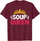 Soup Queen Funny Food Cooking Soup Lover Foodie Cook Chef T-Shirt - T-Shirt | Maroon