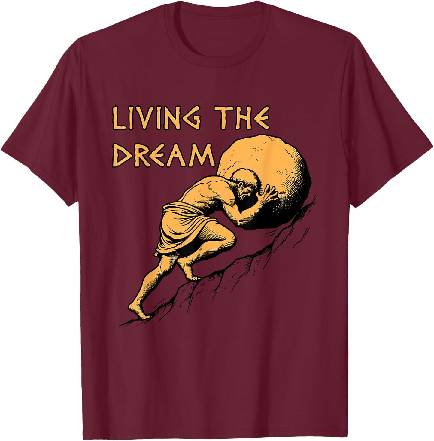Living The Dream - Sisyphus, Greek Mythology Meme T-Shirt - T-Shirt | Maroon