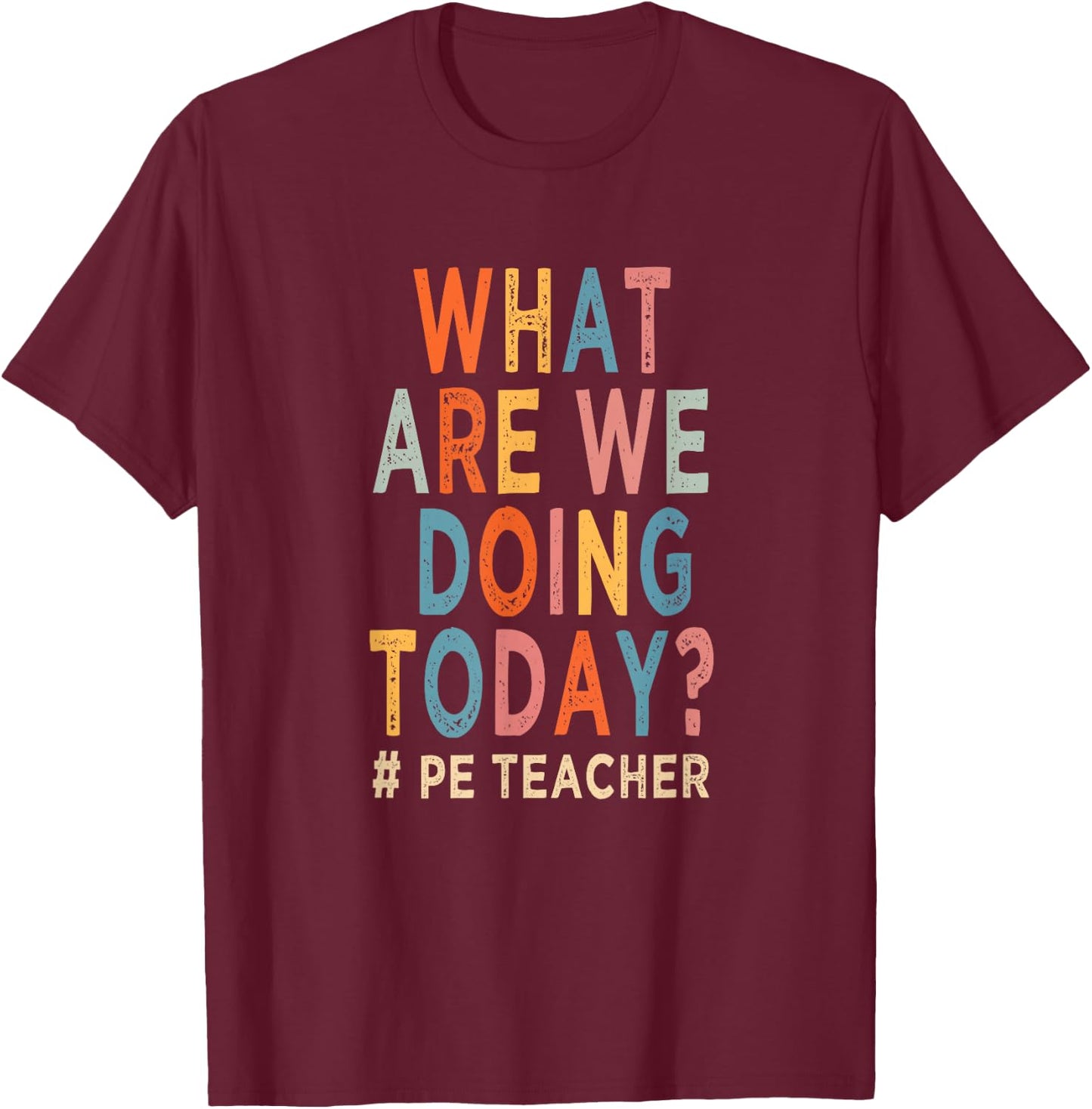 What are we doing today ? PE teacher T-Shirt - T-Shirt | Maroon
