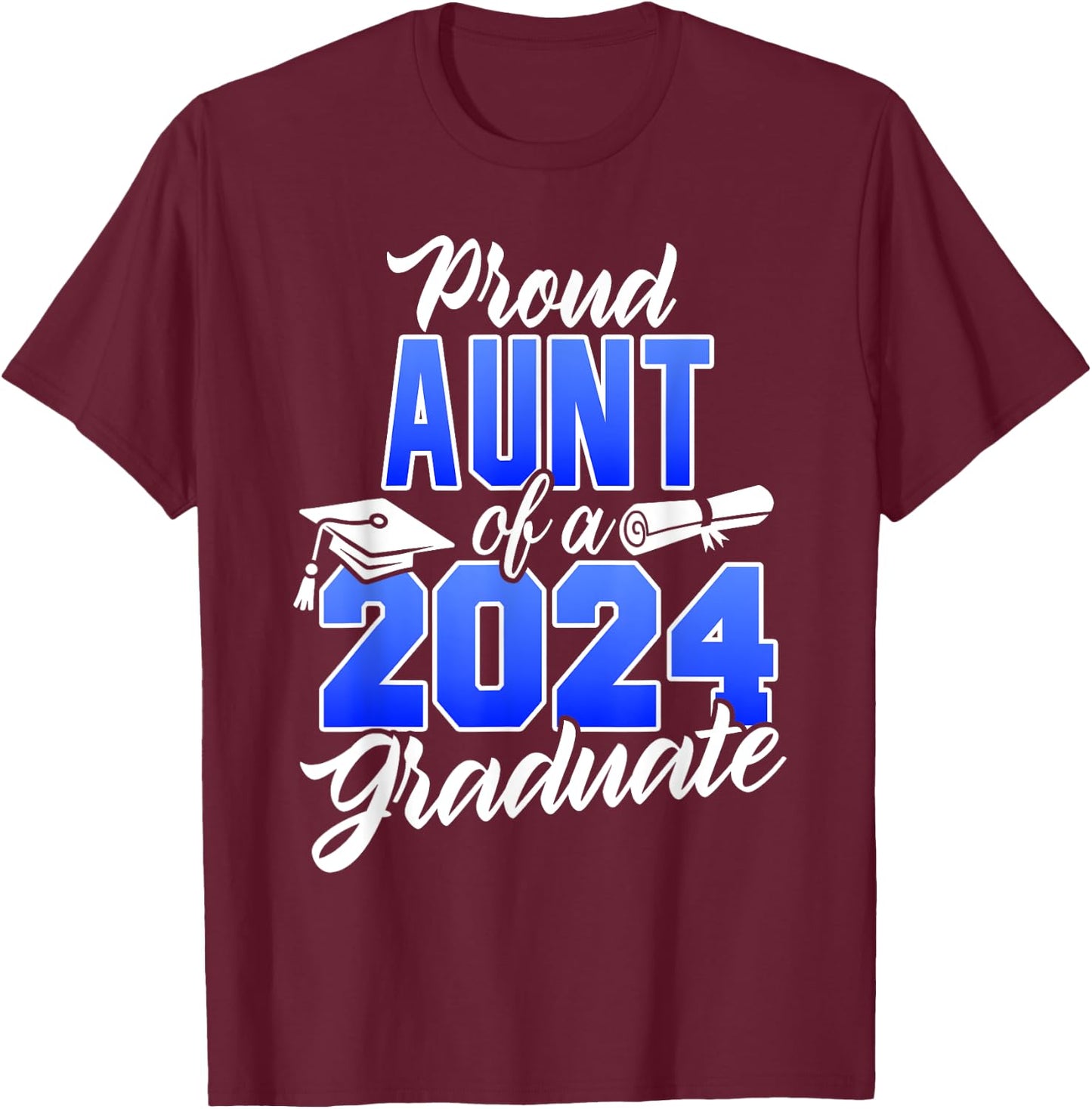 Proud Aunt Of A 2024 Graduate Class of 2024 Graduation T-Shirt - T-Shirt | Maroon