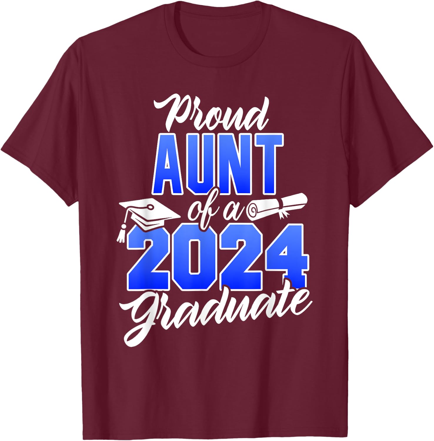 Proud Aunt Of A 2024 Graduate Class of 2024 Graduation T-Shirt - T-Shirt | Maroon