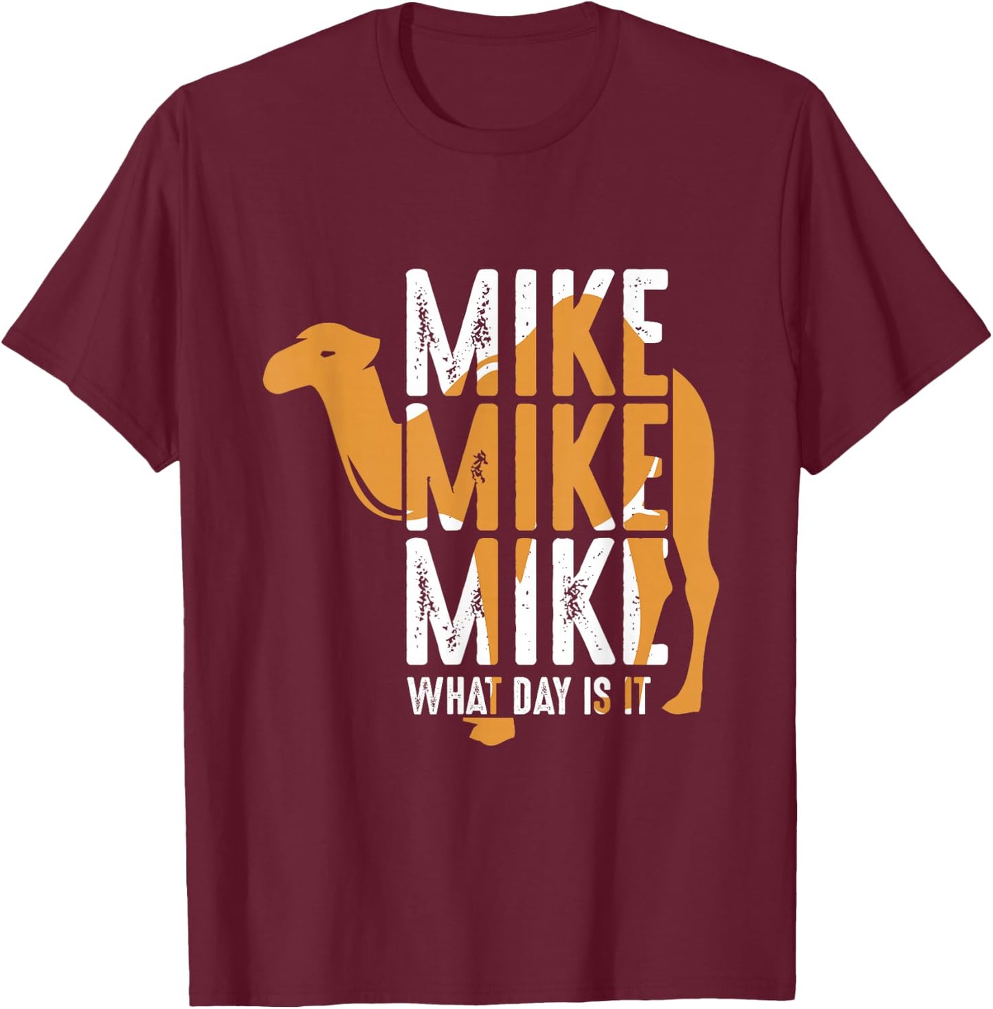 Funny Camel Quote Mike Mike Mike What Day is It T-Shirt - T-Shirt | Maroon