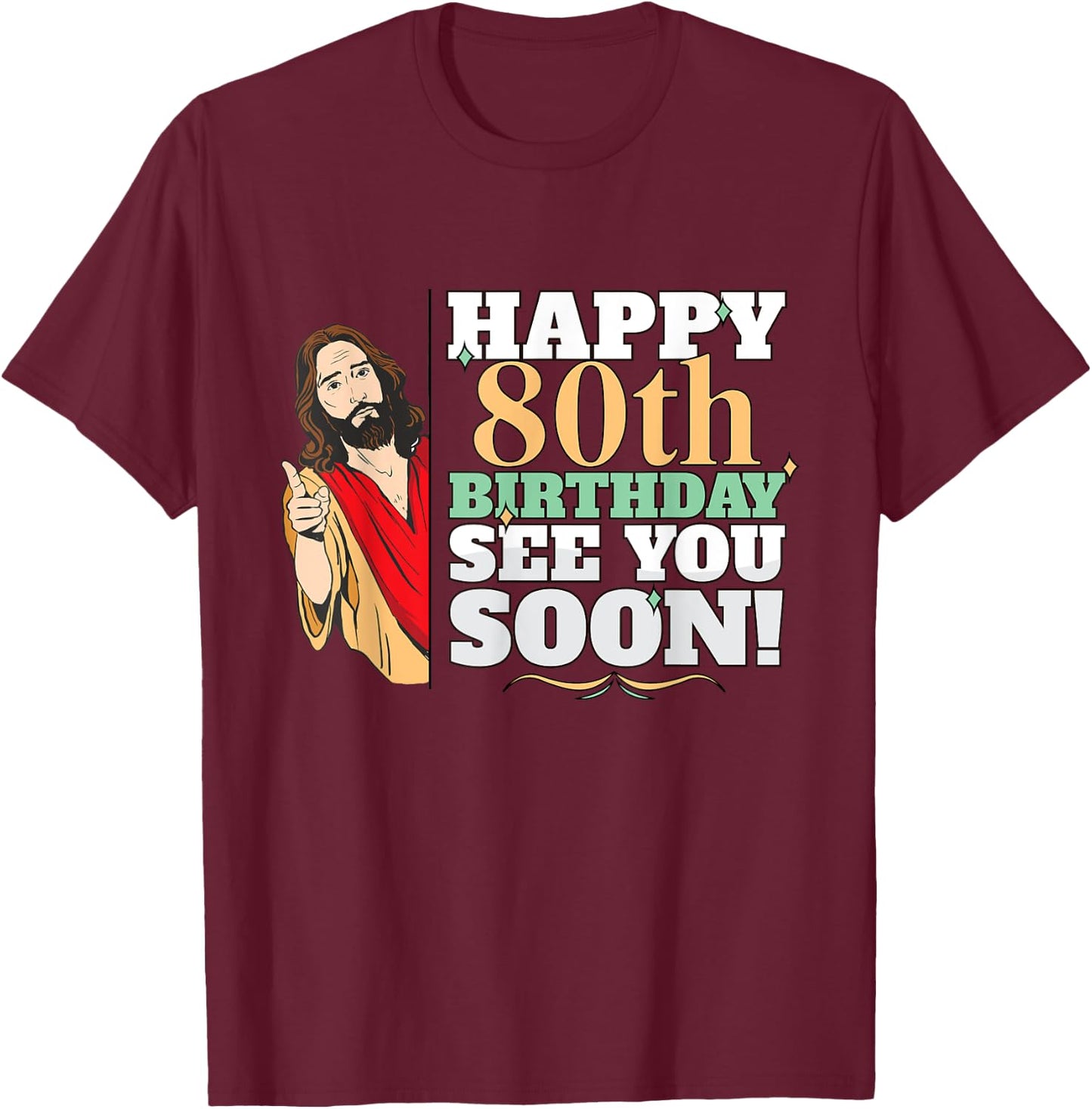 Happy 80th Birthday See You Soon Funny Jesus Meme Turning 80 T-Shirt - T-Shirt | Maroon