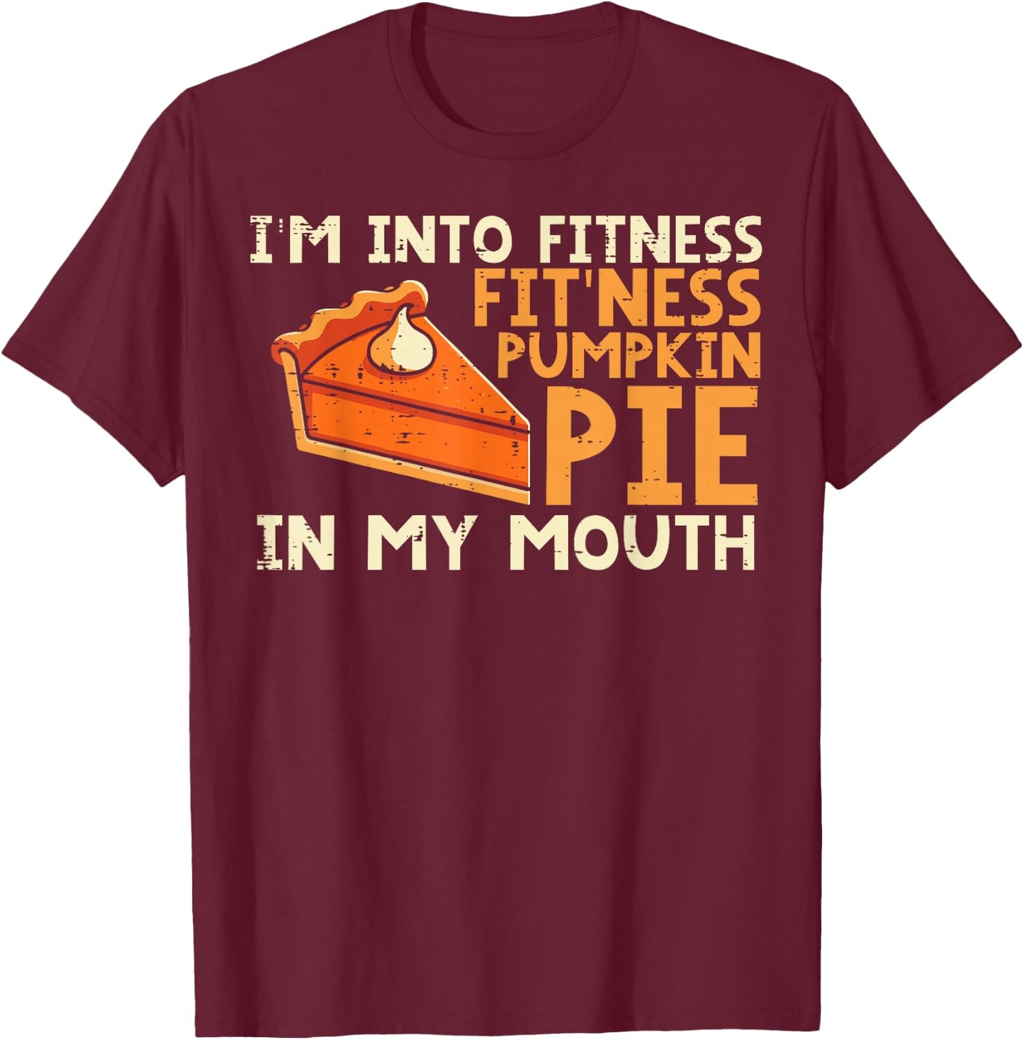 Thanksgiving Im Into Fitness Pumpkin Pie Mouth Women Men Kid T-Shirt - T-Shirt | Maroon