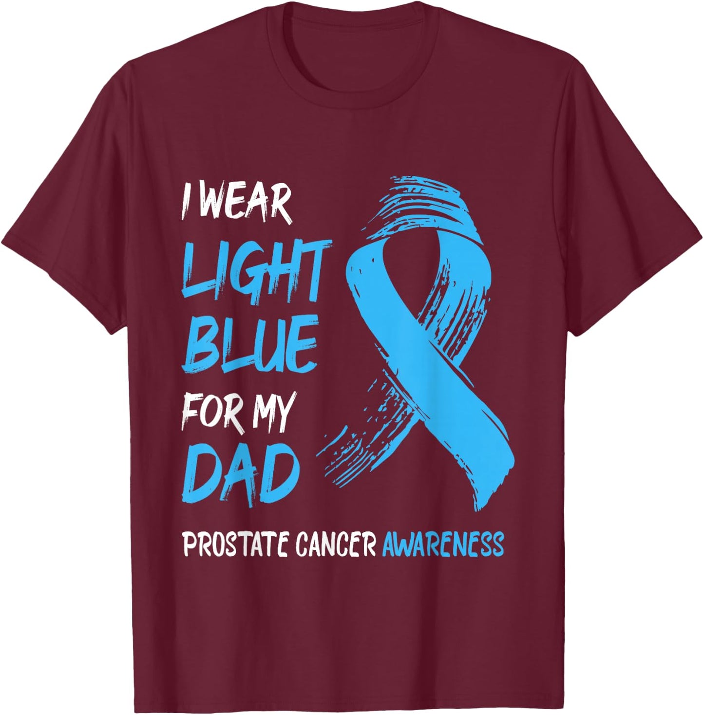 I Wear Light Blue For My Dad - Prostate Cancer Awareness T-Shirt - T-Shirt | Maroon