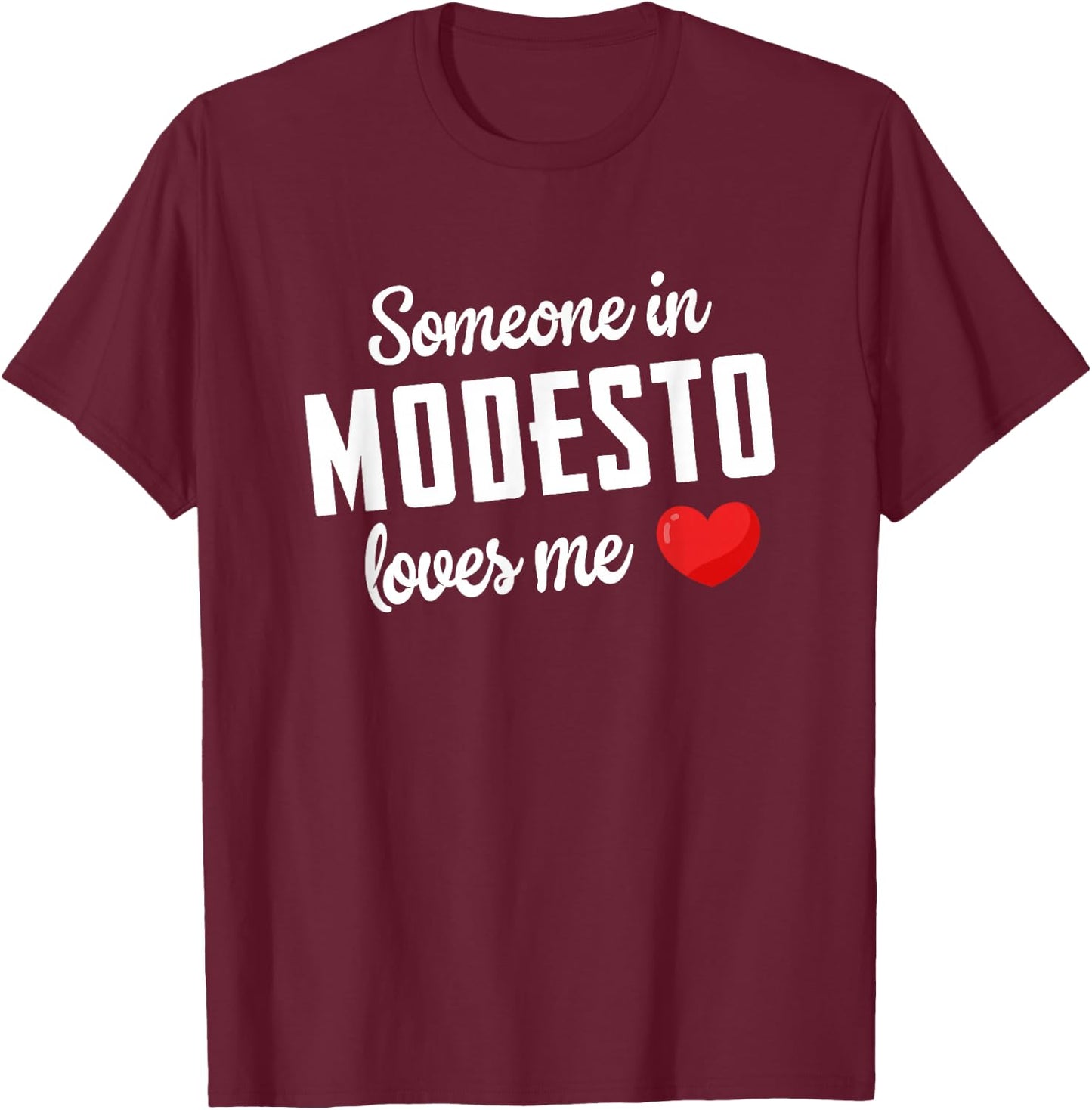 Someone In Modesto Loves Me T-Shirt - T-Shirt | Maroon