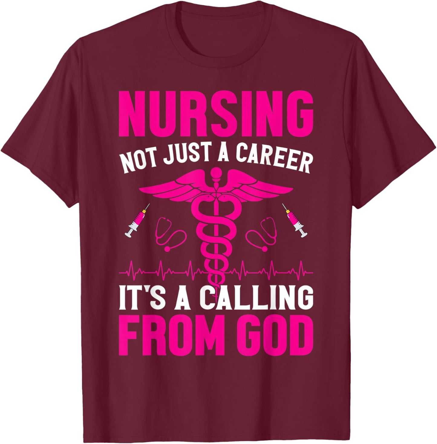 Nursing Not Just A Career It's A Calling From God T-Shirt - T-Shirt | Maroon