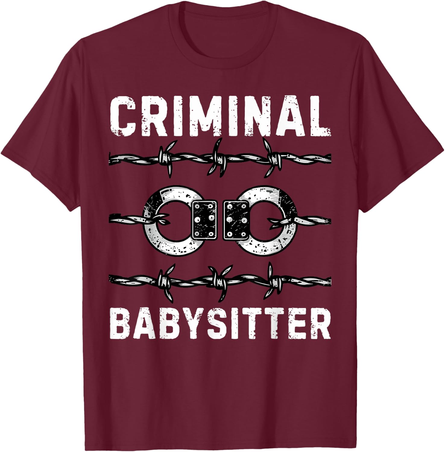 Criminal Babysitter Correctional Officer Corrections Officer T-Shirt - T-Shirt | Maroon