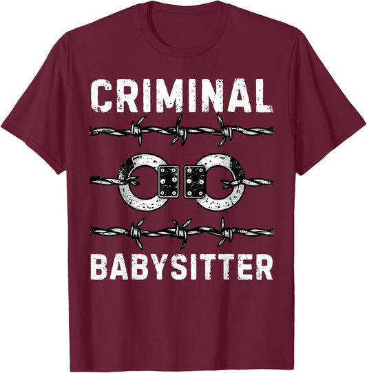 Criminal Babysitter Correctional Officer Corrections Officer T-Shirt - T-Shirt | Maroon