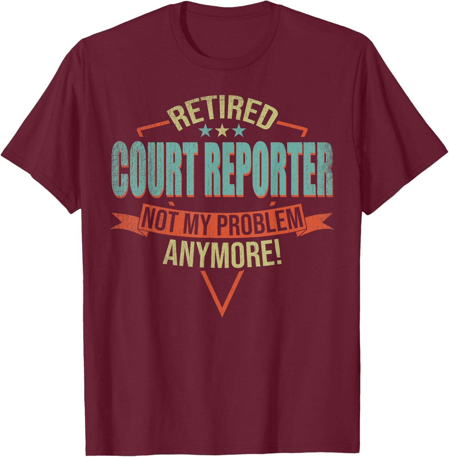 Funny Quote For Retired Court Reporter T-Shirt - T-Shirt | Maroon
