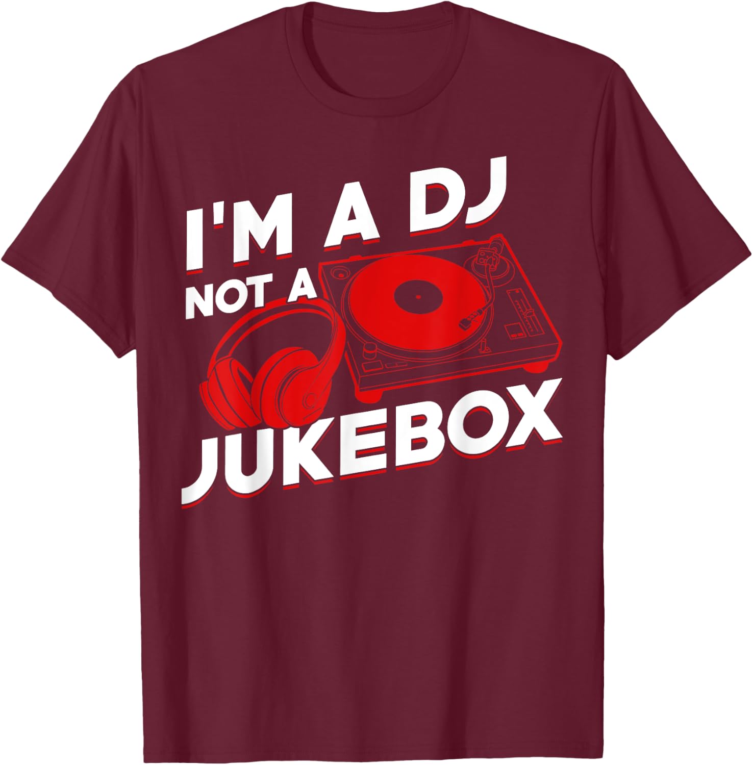 I'm A DJ Not Jukebox Funny DJ Job Profession Gift Men Women T-Shirt - T-Shirt | Maroon