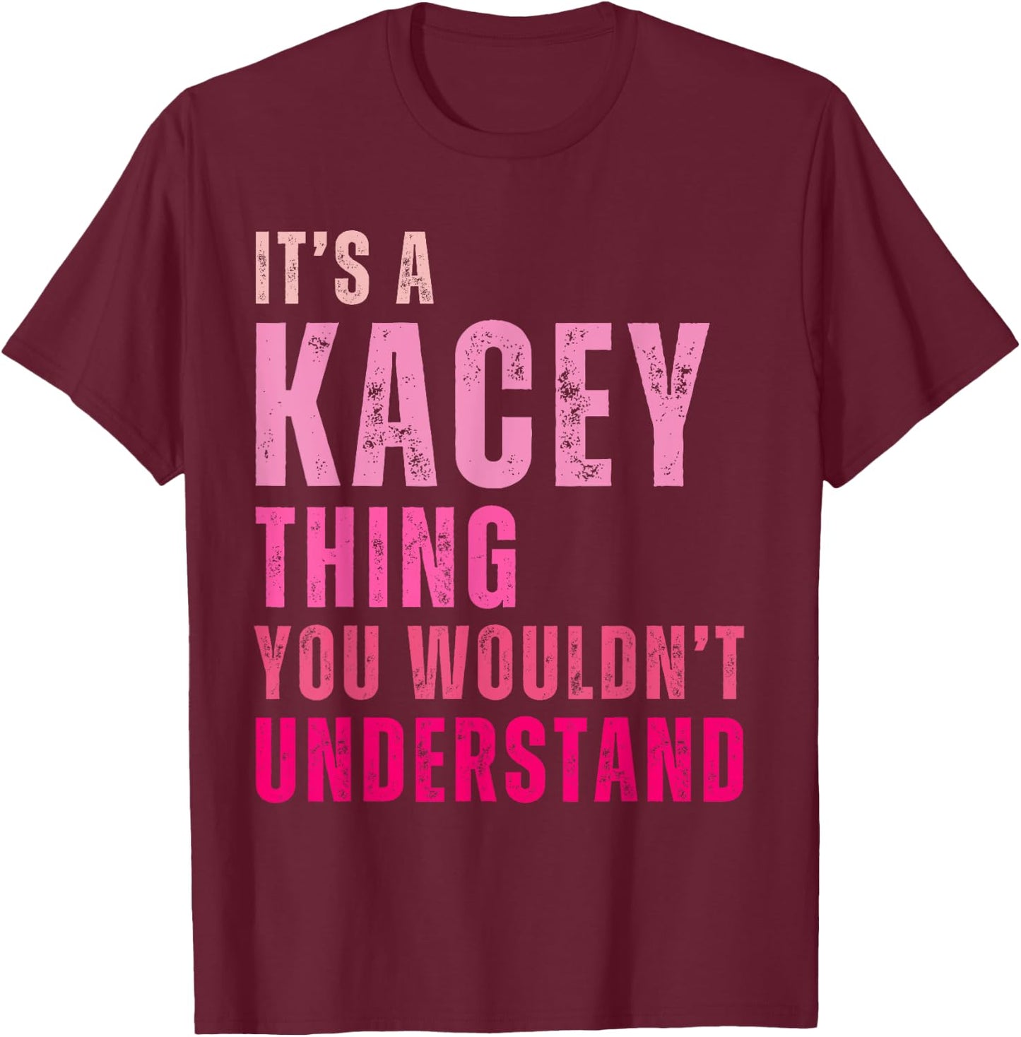 It's A Kacey Thing You Wouldn't Understand Kacey Vintage T-Shirt - T-Shirt | Maroon