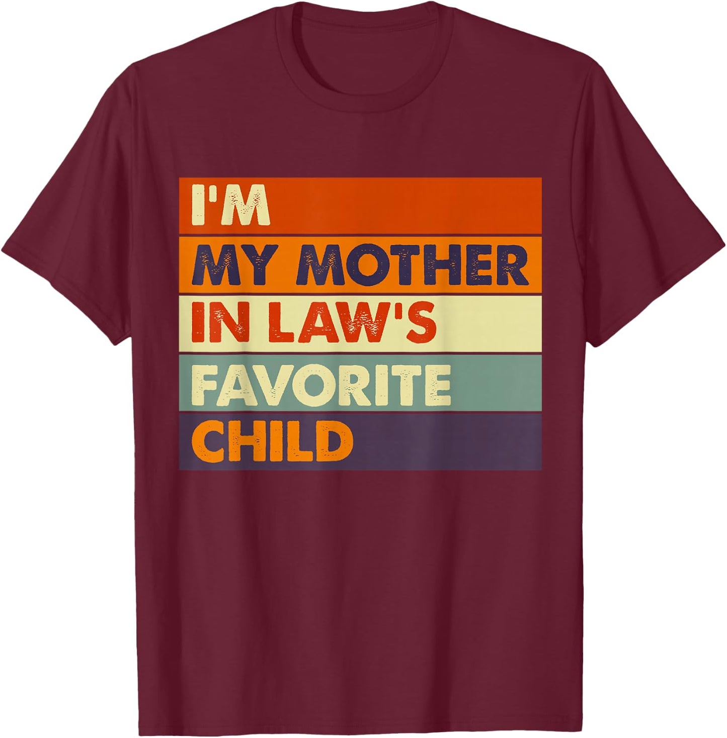 Im My Mother in Law's Favorite Child Daughter Son in Law T-Shirt - T-Shirt | Maroon