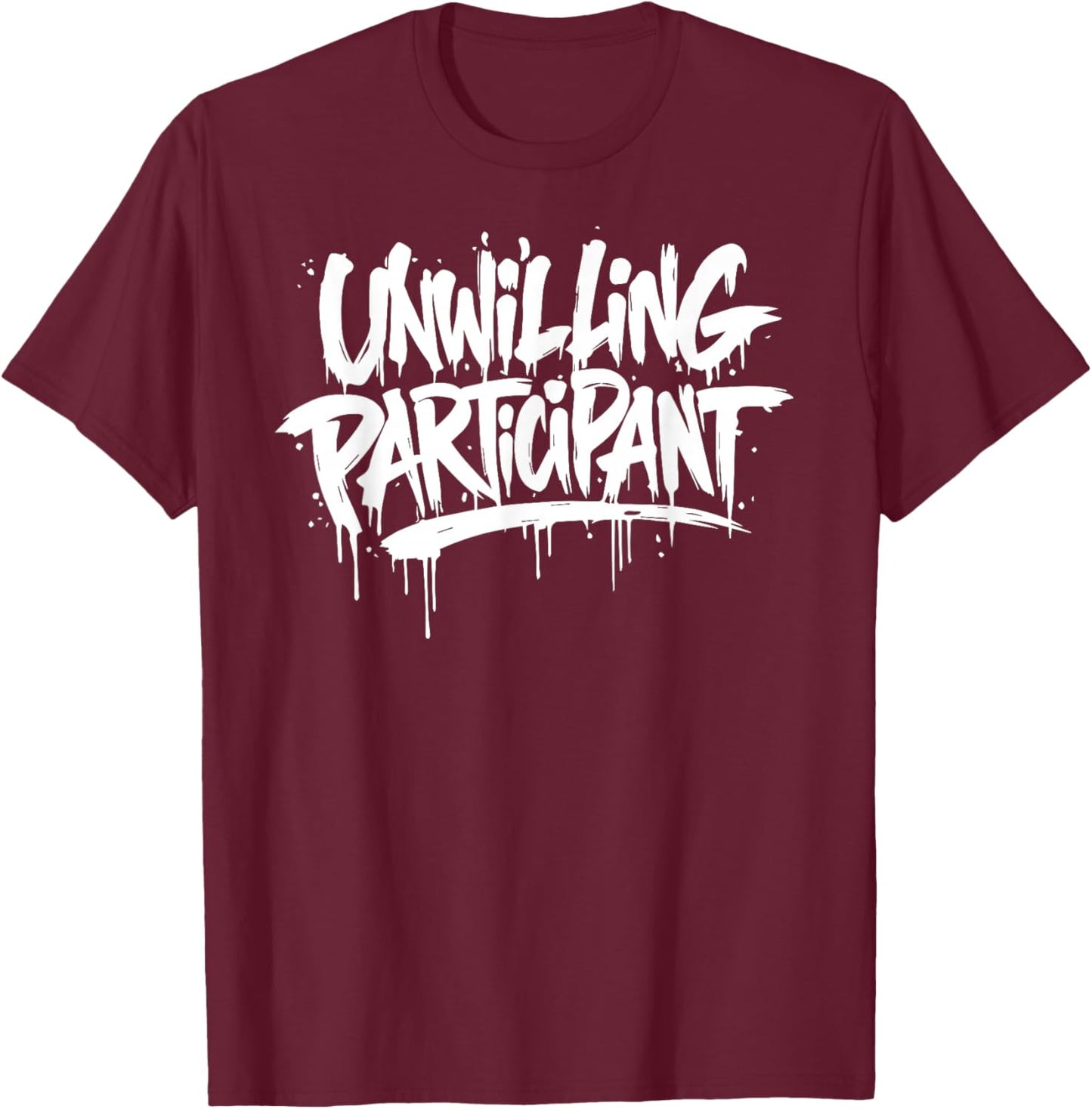 Unwilling Participant Funny T-Shirt - T-Shirt | Maroon