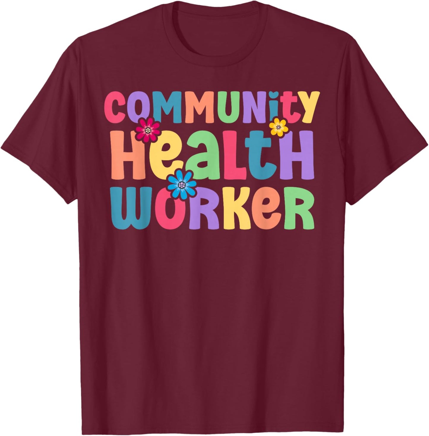 Community Health Worker Appreciation T-Shirt - T-Shirt | Maroon