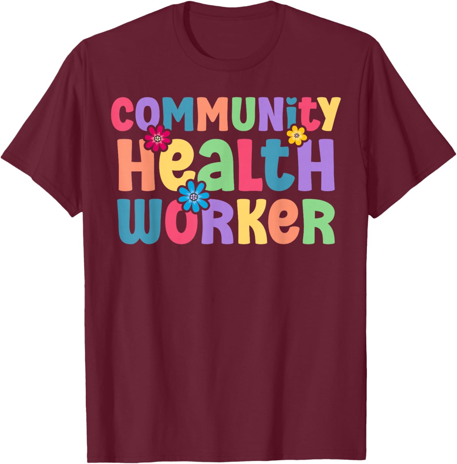 Community Health Worker Appreciation T-Shirt - T-Shirt | Maroon