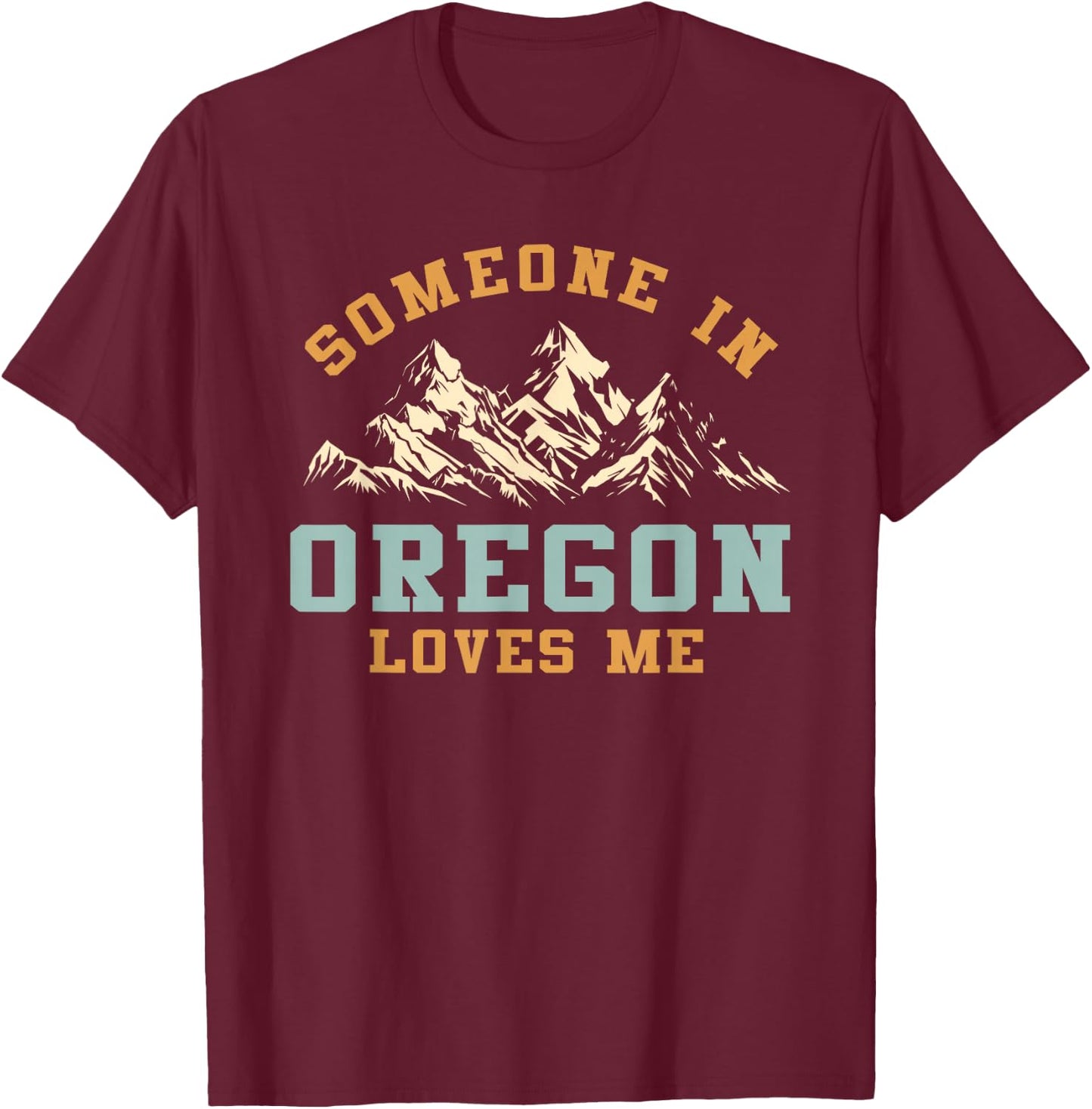 Someone In Oregon Loves Me T-Shirt - T-Shirt | Maroon
