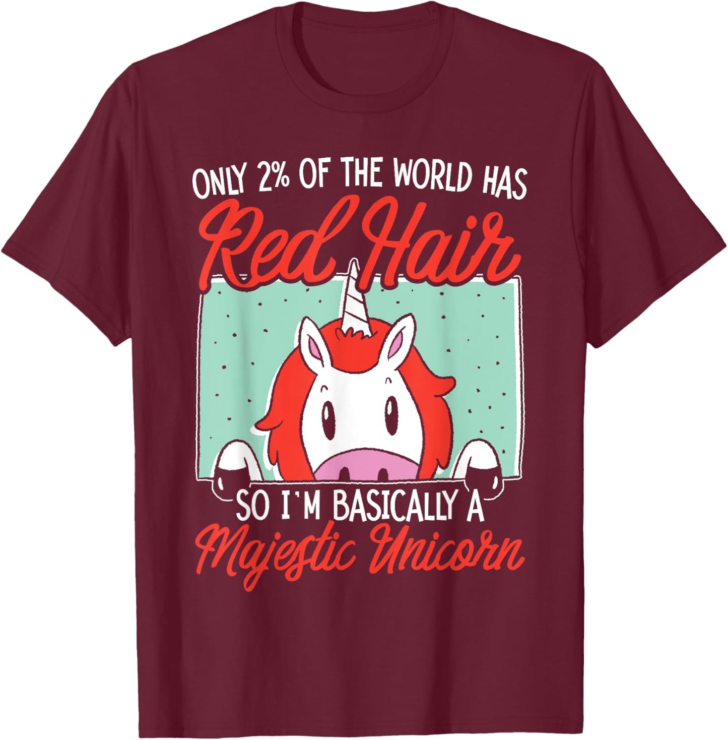 I'm Basically A Majestic Unicorn Ginger Redhead Red Hair T-Shirt - T-Shirt | Maroon