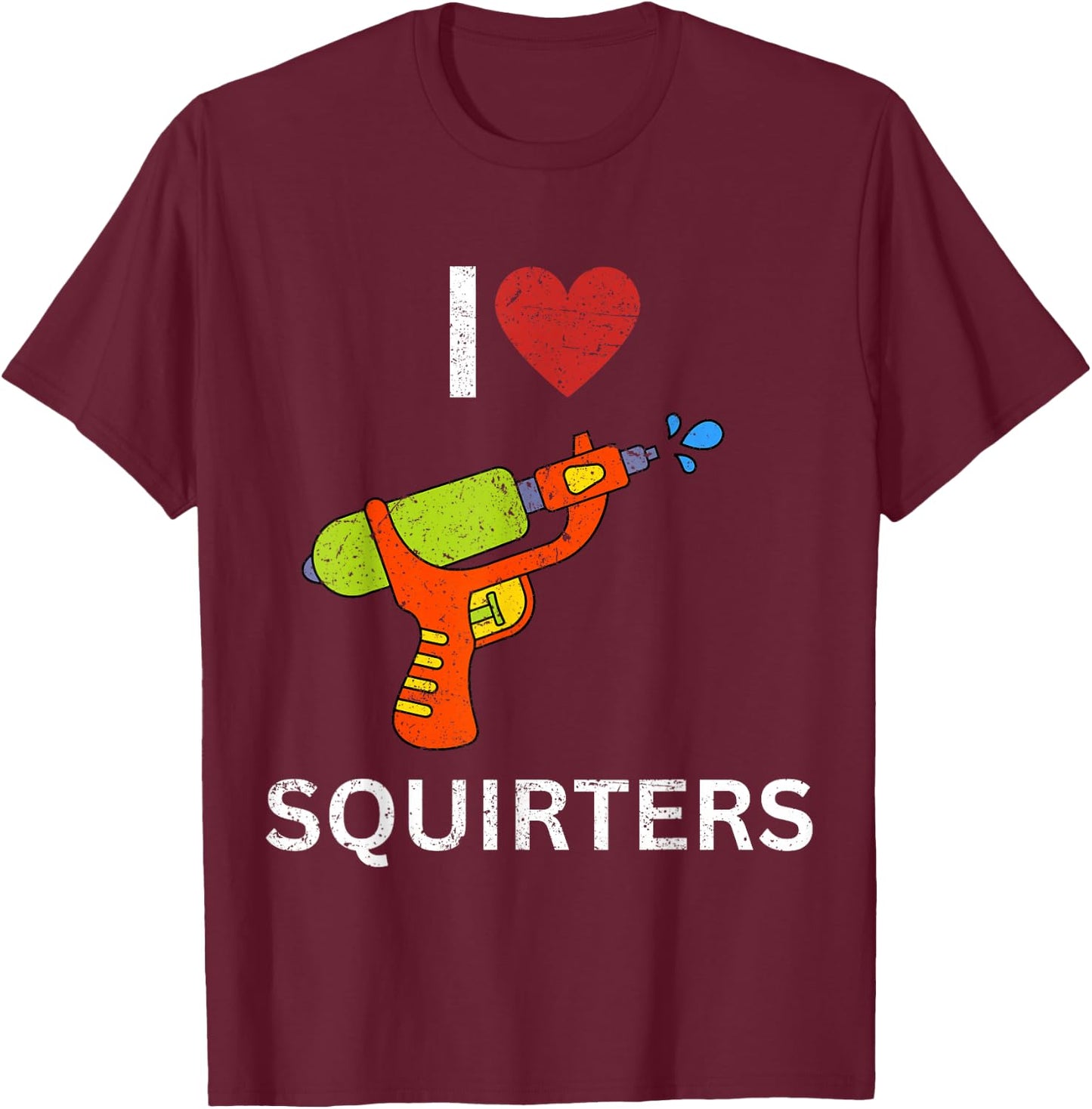 I Love Squirters T-Shirt - T-Shirt | Maroon