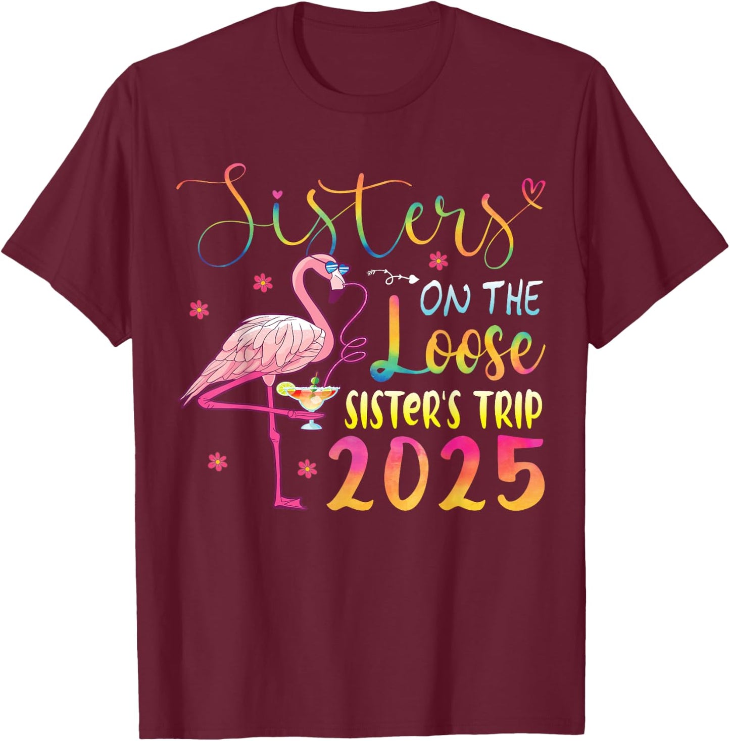 Sister On The Loose Sisters Trip 2025 Weekend Flamingo Lover T-Shirt - T-Shirt | Maroon