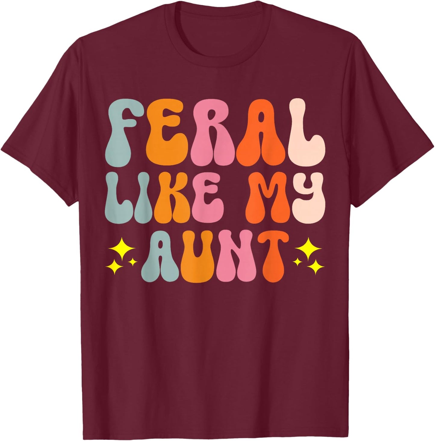 Feral Like My Aunt T-Shirt - T-Shirt | Maroon