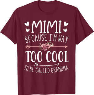 Mimi Because I'm Way Too Cool To Be Called Grandma Mimi Idea T-Shirt - T-Shirt | Maroon