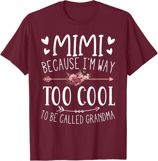 Mimi Because I'm Way Too Cool To Be Called Grandma Mimi Idea T-Shirt - T-Shirt | Maroon