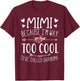 Mimi Because I'm Way Too Cool To Be Called Grandma Mimi Idea T-Shirt - T-Shirt | Maroon
