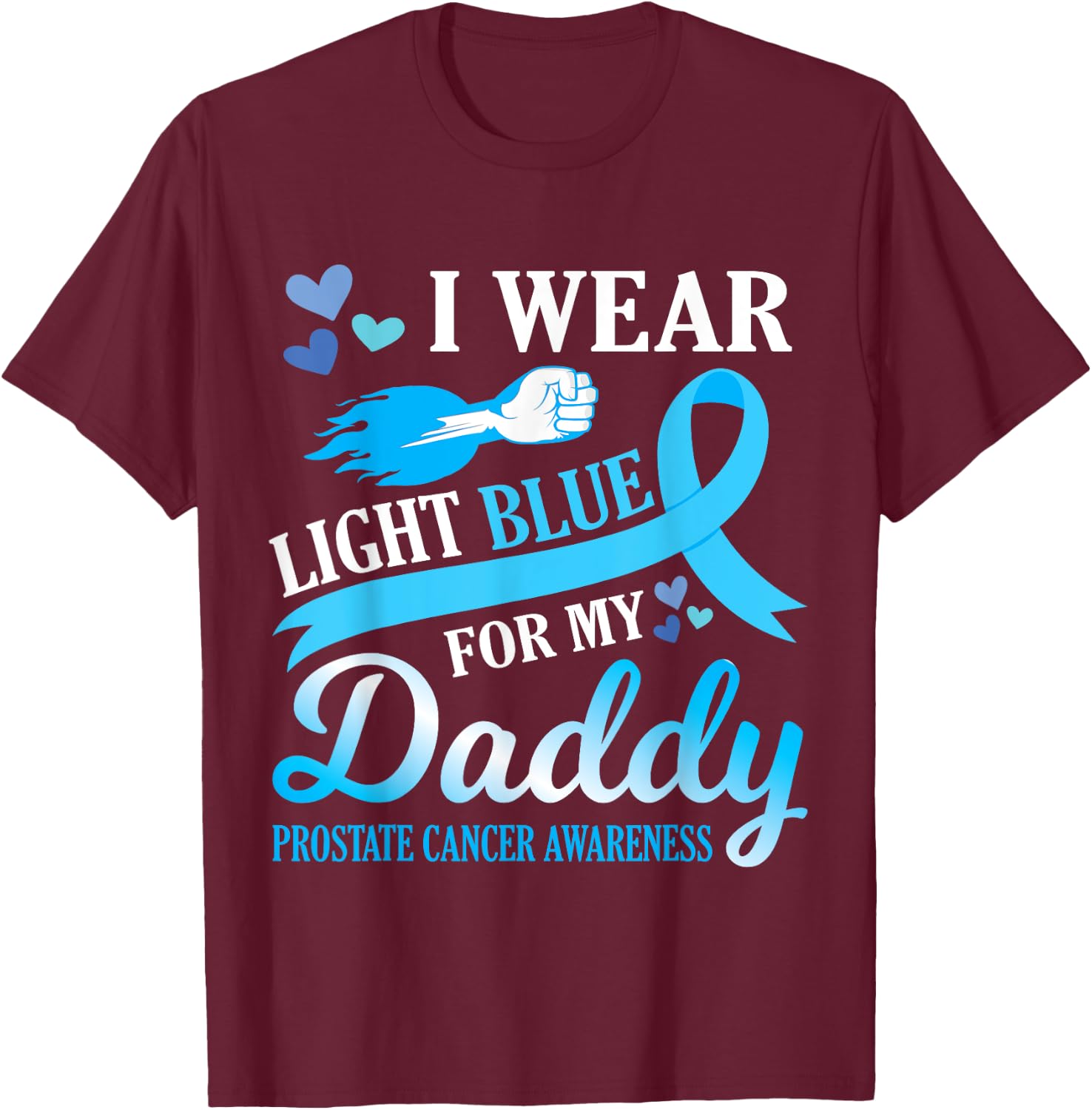 I Wear Light Blue For My Daddy Prostate Cancer Awareness T-Shirt - T-Shirt | Maroon