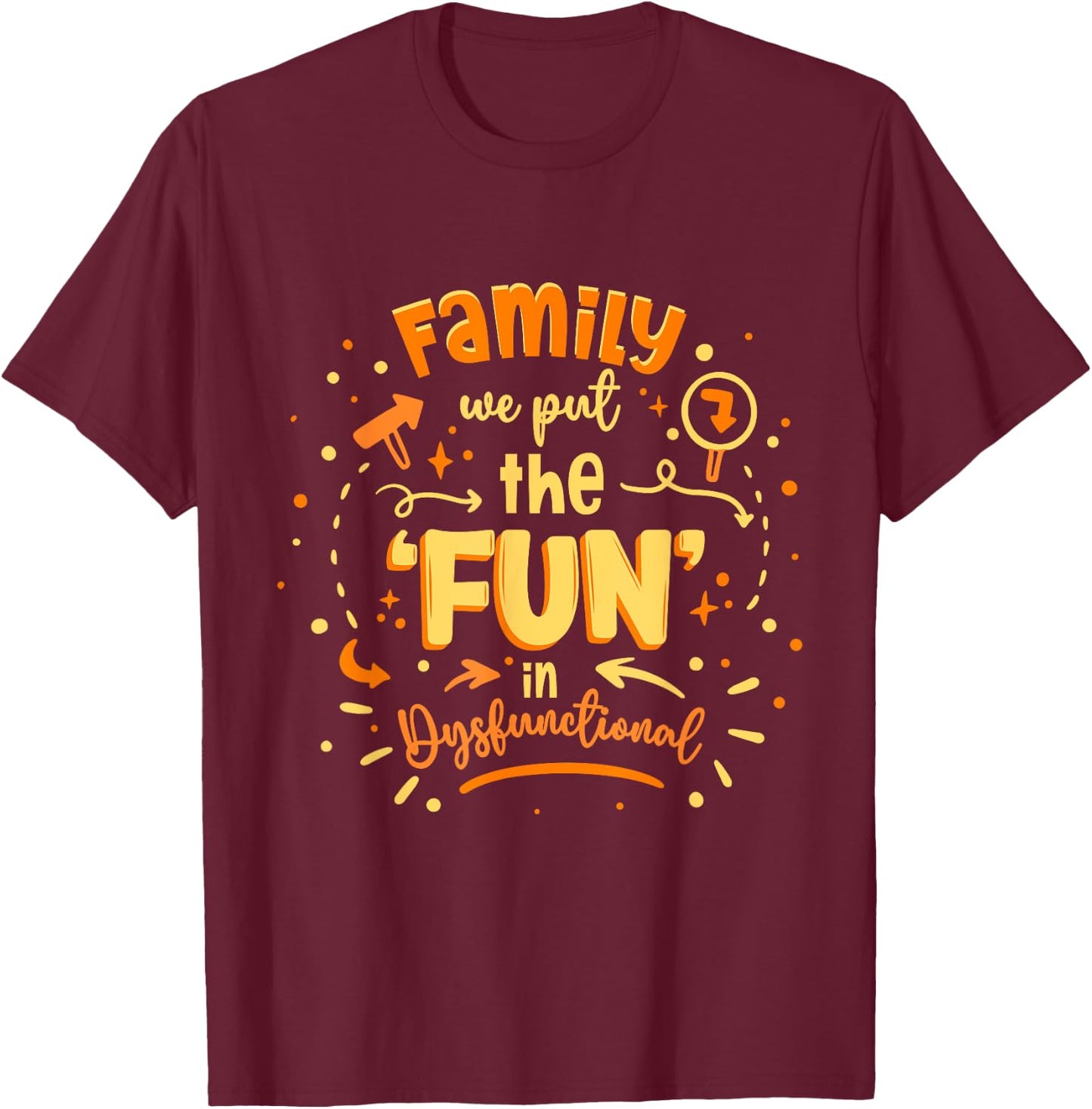 Family Reunion We Put The Fun In Dysfunctional T-Shirt - T-Shirt | Maroon