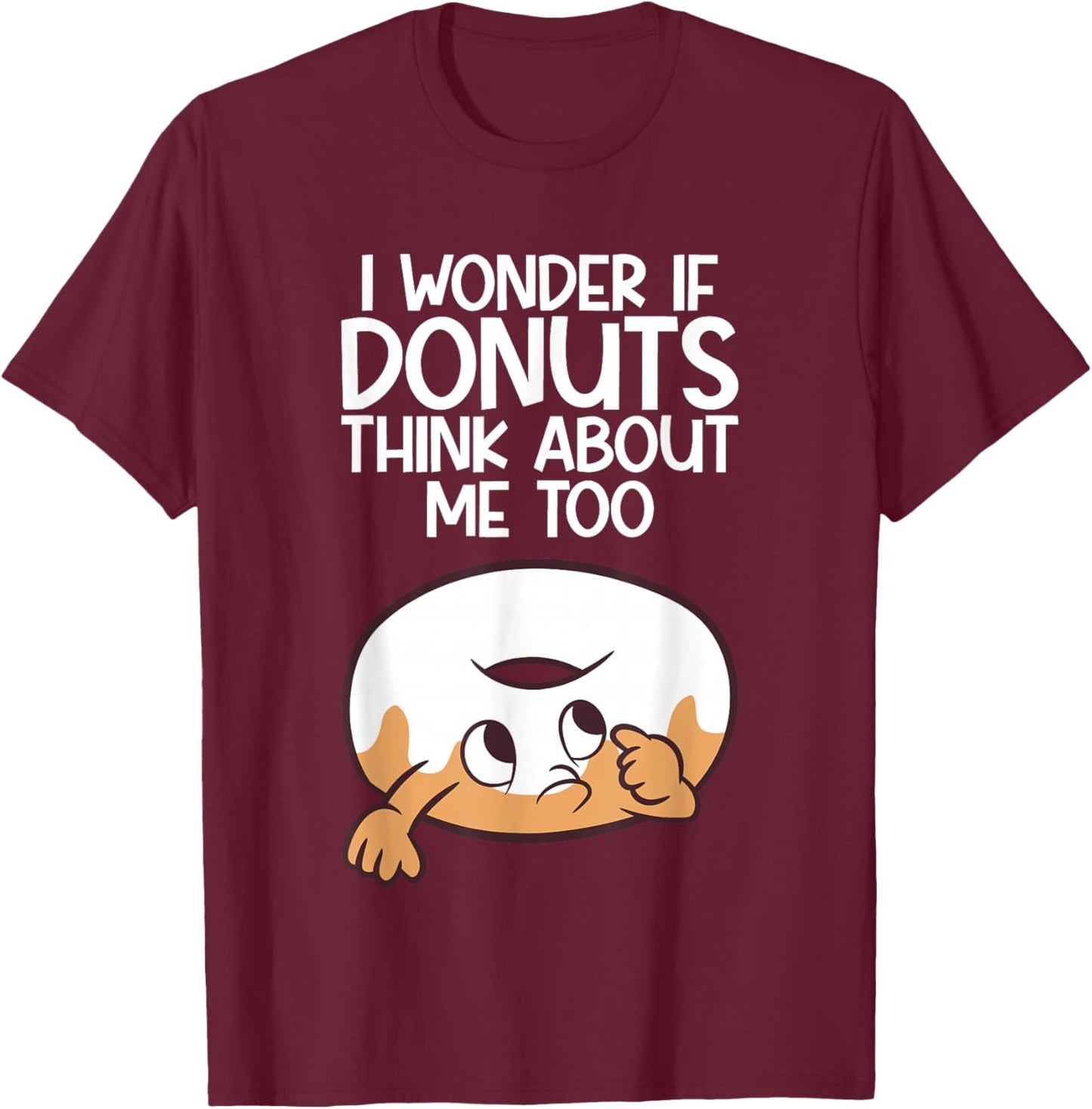 I Wonder If Donuts Think About Me Too Funny Donut T-Shirt - T-Shirt | Maroon