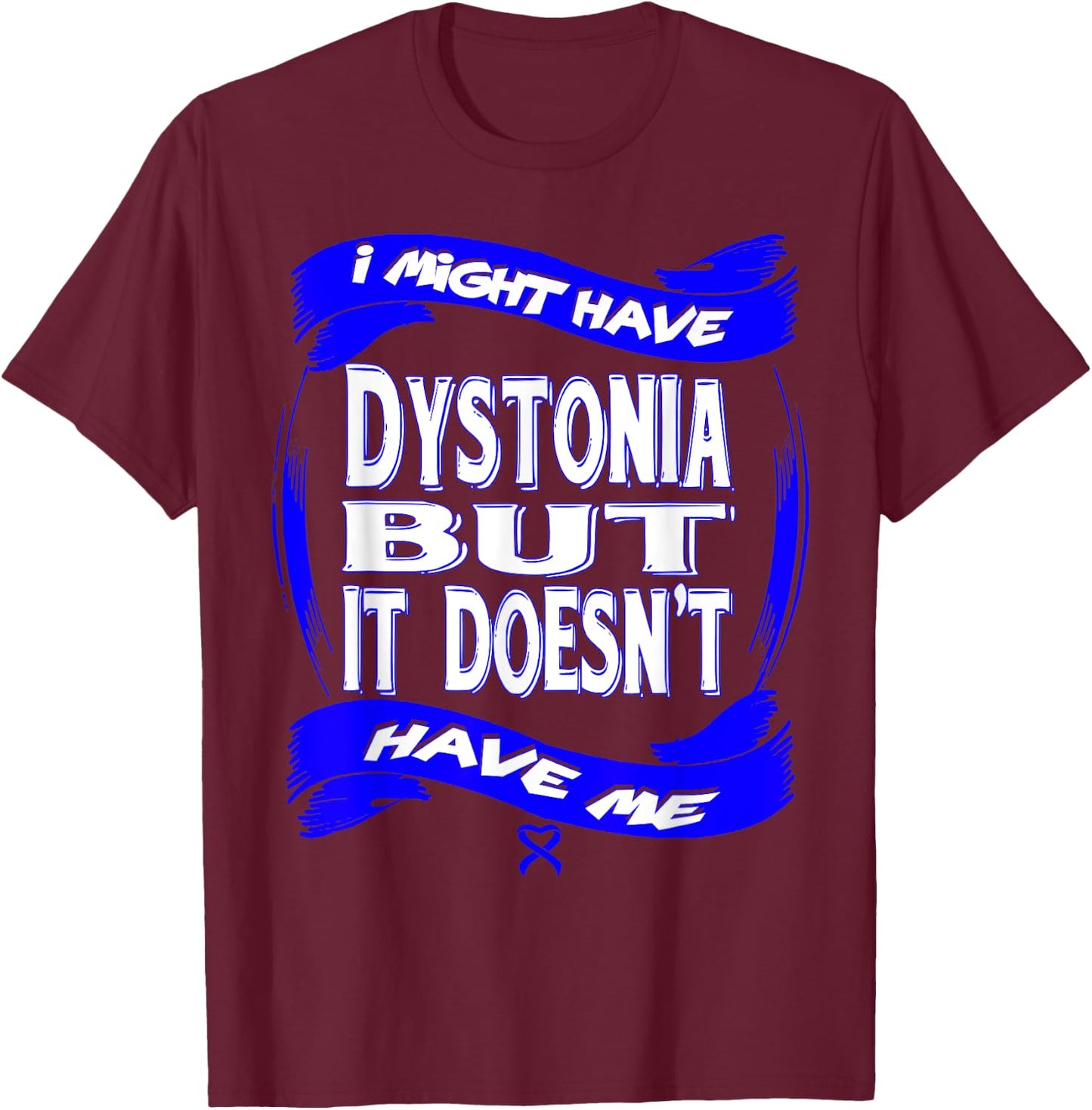 Dystonia Awareness T-Shirt - T-Shirt | Maroon