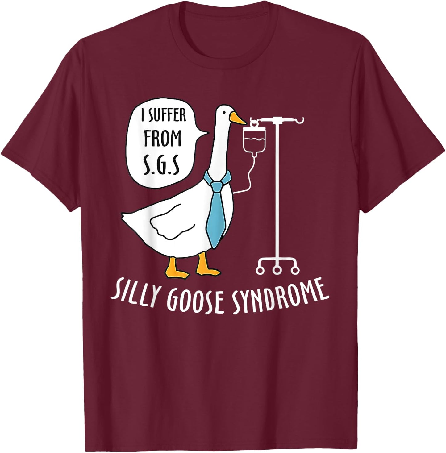 Silly Goose Syndrome I Suffer From S.G.S Doctor Medical Joke T-Shirt - T-Shirt | Maroon