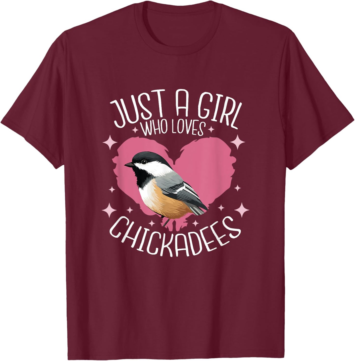Just A Girl Who Loves Chickadee Birds Birding Chickadee T-Shirt - T-Shirt | Maroon